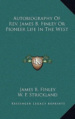 Autobiography Of Rev. James B. Finley Or Pioneer Life In The West