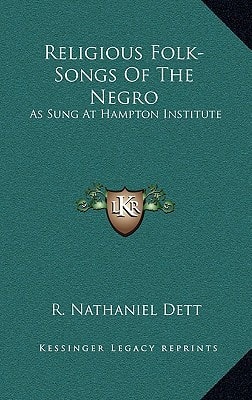 Religious Folk-Songs Of The Negro: As Sung At Hampton Institute