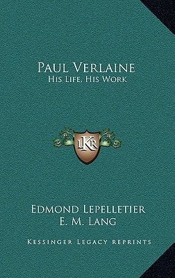 Paul Verlaine: His Life, His Work