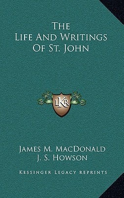 The Life And Writings Of St. John