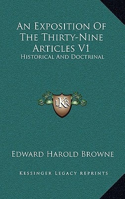 An Exposition Of The Thirty-Nine Articles V1: Historical And Doctrinal