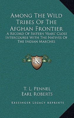 Among The Wild Tribes Of The Afghan Frontier: A Record Of Sixteen Years' Close Intercourse With The Natives Of The Indian Marches