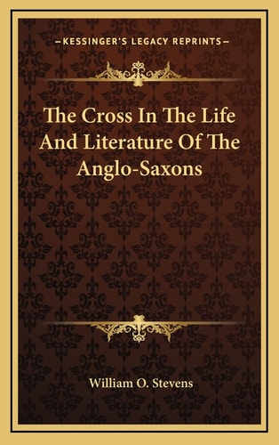 The Cross In The Life And Literature Of The Anglo-Saxons