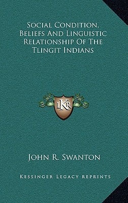 Social Condition, Beliefs And Linguistic Relationship Of The Tlingit Indians