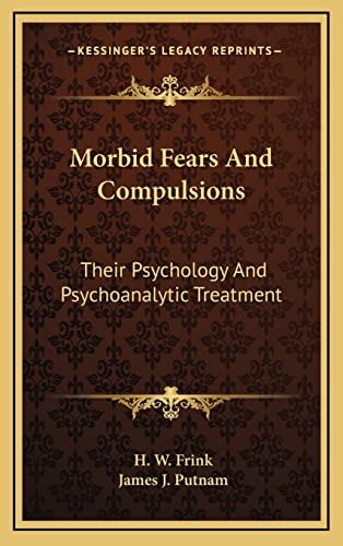 Morbid Fears And Compulsions: Their Psychology And Psychoanalytic Treatment