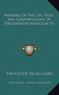 Memoirs Of The Life, Exile And Conversations Of The Emperor Napoleon V3