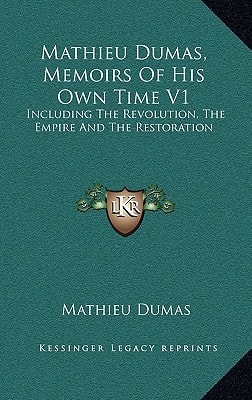 Mathieu Dumas, Memoirs Of His Own Time V1: Including The Revolution, The Empire And The Restoration