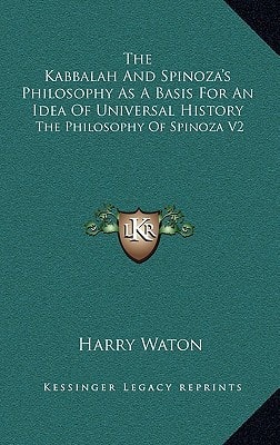 The Kabbalah And Spinoza's Philosophy As A Basis For An Idea Of Universal History: The Philosophy Of Spinoza V2