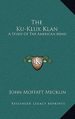 The Ku-Klux Klan: A Study Of The American Mind