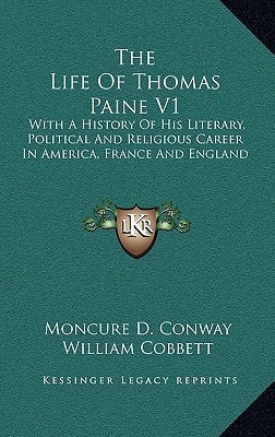 The Life Of Thomas Paine V1: With A History Of His Literary, Political And Religious Career In America, France And England