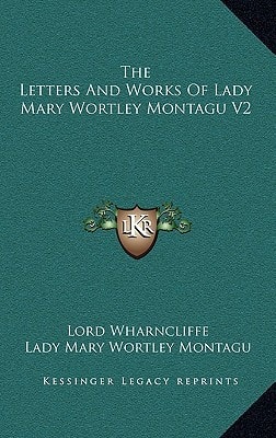 The Letters And Works Of Lady Mary Wortley Montagu V2