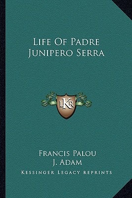 Life Of Padre Junipero Serra