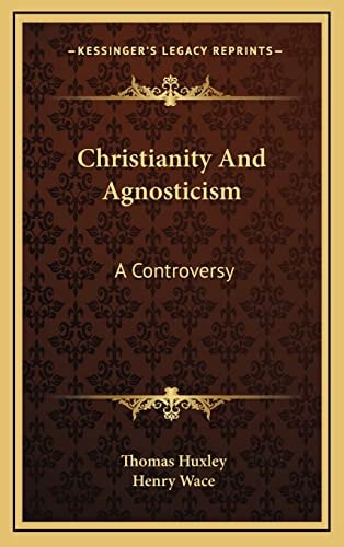 Christianity And Agnosticism: A Controversy