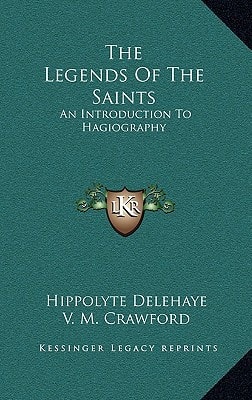 The Legends Of The Saints: An Introduction To Hagiography