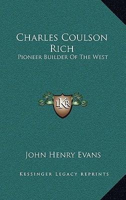 Charles Coulson Rich: Pioneer Builder Of The West