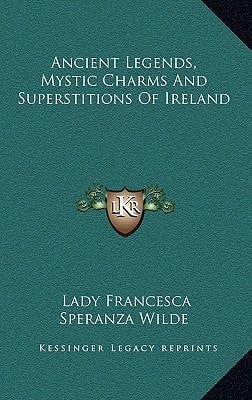 Ancient Legends, Mystic Charms And Superstitions Of Ireland