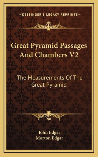 Great Pyramid Passages And Chambers V2: The Measurements Of The Great Pyramid