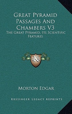 Great Pyramid Passages And Chambers V3: The Great Pyramid, Its Scientific Features