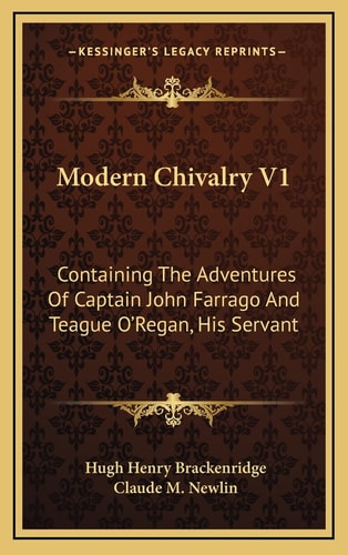 Modern Chivalry V1: Containing The Adventures Of Captain John Farrago And Teague O'Regan, His Servant