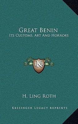 Great Benin: Its Customs, Art And Horrors