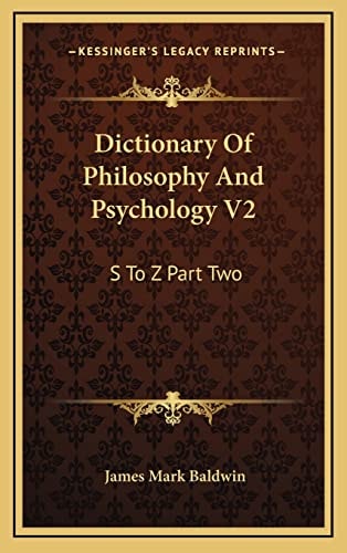 Dictionary Of Philosophy And Psychology V2: S To Z Part Two