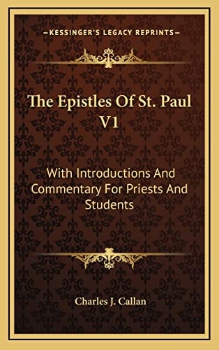 The Epistles Of St. Paul V1: With Introductions And Commentary For Priests And Students: Romans, First And Second Corinthians, Galatians