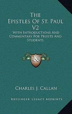 The Epistles Of St. Paul V2: With Introductions And Commentary For Priests And Students: Ephesians, Philippians, Colossians, Philemon, First And Second Thessalonians, Pastorals And Hebrews