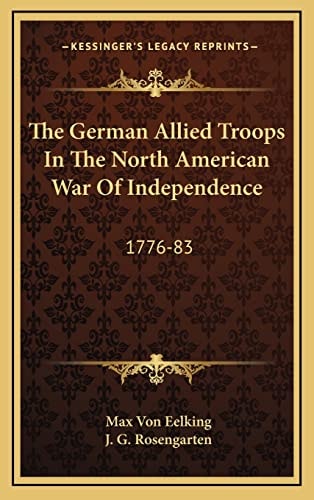 The German Allied Troops In The North American War Of Independence: 1776-83