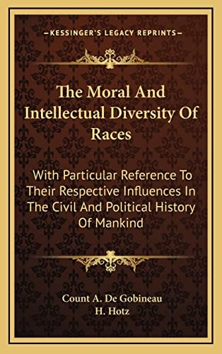 The Moral And Intellectual Diversity Of Races: With Particular Reference To Their Respective Influences In The Civil And Political History Of Mankind