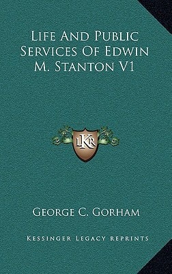 Life And Public Services Of Edwin M. Stanton V1