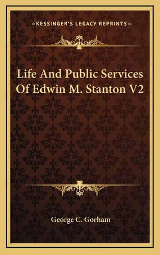 Life And Public Services Of Edwin M. Stanton V2