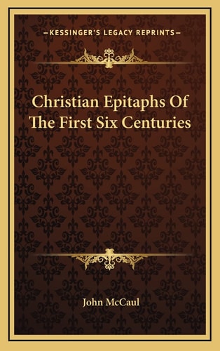 Christian Epitaphs Of The First Six Centuries