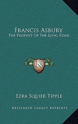 Francis Asbury: The Prophet Of The Long Road