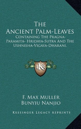The Ancient Palm-Leaves: Containing The Pragna-Paramita- Hridaya-Sutra And The Ushnisha-Vigaya-Dharani.
