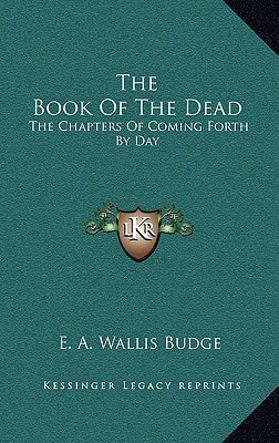 The Book Of The Dead: The Chapters Of Coming Forth By Day