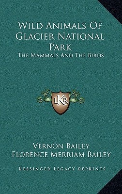 Wild Animals Of Glacier National Park: The Mammals And The Birds