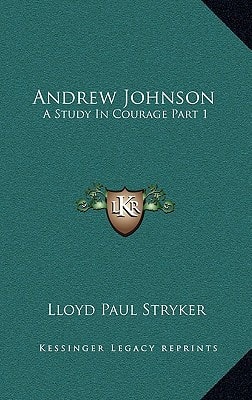 Andrew Johnson: A Study In Courage Part 1