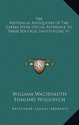 The Historical Antiquities Of The Greeks With Special Reference To Their Political Institutions V1