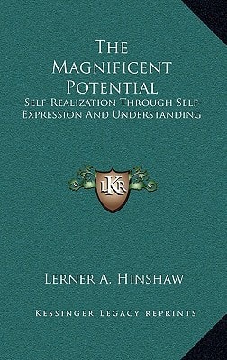 The Magnificent Potential: Self-Realization Through Self-Expression And Understanding