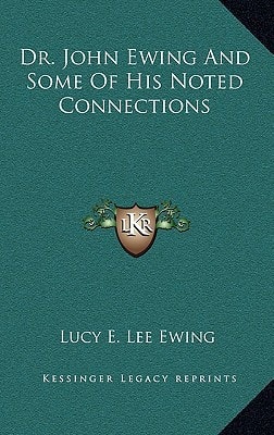 Dr. John Ewing And Some Of His Noted Connections