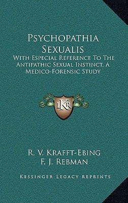 Psychopathia Sexualis: With Especial Reference To The Antipathic Sexual Instinct, A Medico-Forensic Study