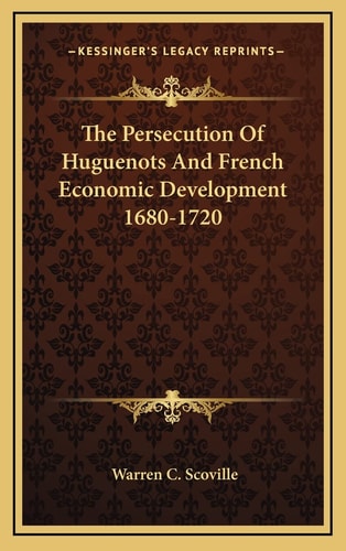The Persecution Of Huguenots And French Economic Development 1680-1720