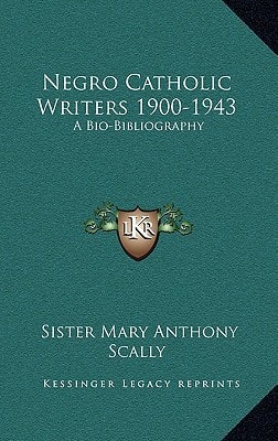 Negro Catholic Writers 1900-1943: A Bio-Bibliography
