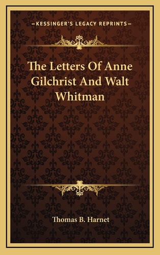 The Letters Of Anne Gilchrist And Walt Whitman