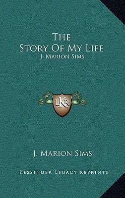 The Story Of My Life: J. Marion Sims
