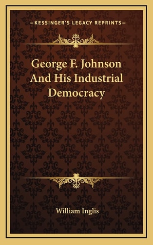 George F. Johnson And His Industrial Democracy