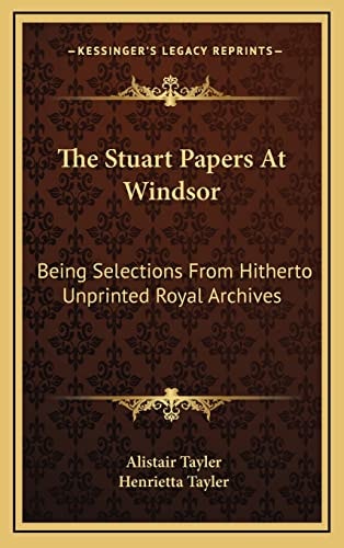 The Stuart Papers At Windsor: Being Selections From Hitherto Unprinted Royal Archives