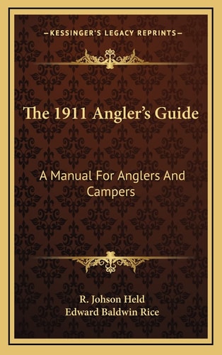 The 1911 Angler's Guide: A Manual For Anglers And Campers