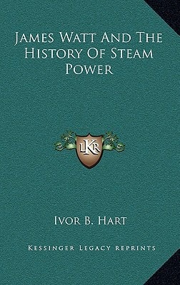 James Watt And The History Of Steam Power