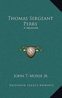 Thomas Sergeant Perry: A Memoir